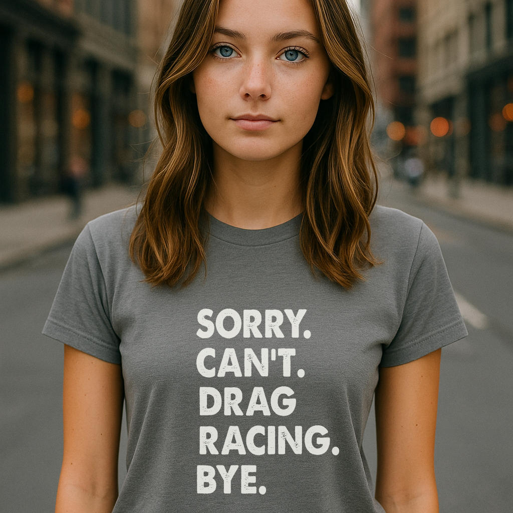 Sorry. Can't. Drag Racing. Bye.
