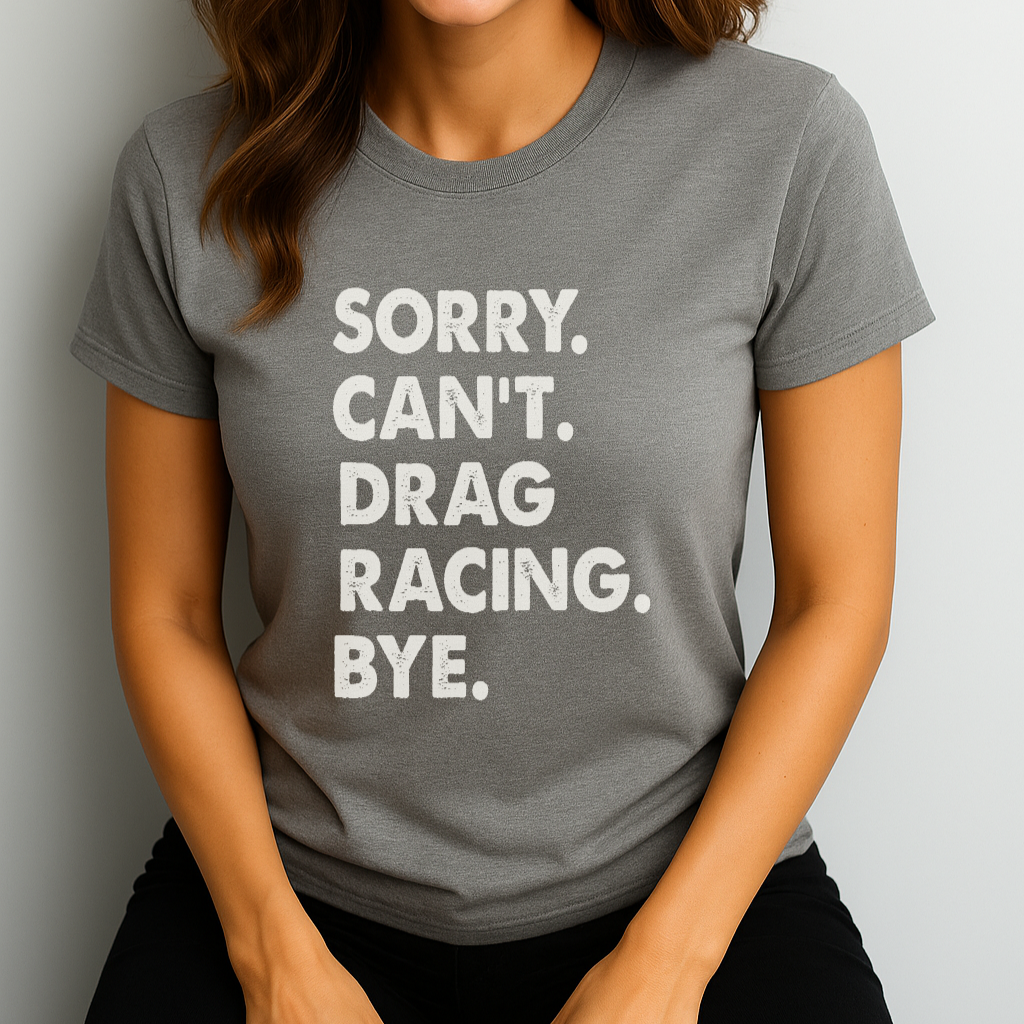 Sorry. Can't. Drag Racing. Bye.